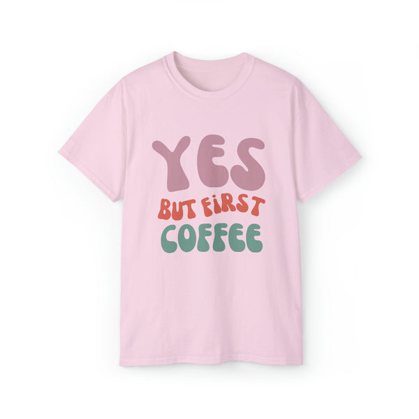 Yes But First Coffee Unisex Cotton Tee